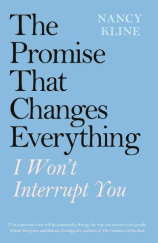 The Promise That Changes Everything: I Won't Interrupt You by Nancy Kline