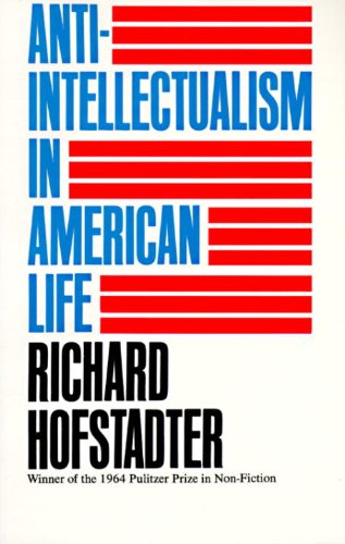 Richard HOFSTADTER Anti-Intellectualism in American Life (NY 1963)