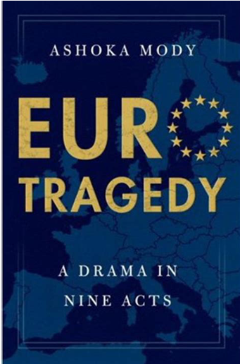 Ashoka MODY, Euro Tragedy: a drama in nine acts (New York 2018)