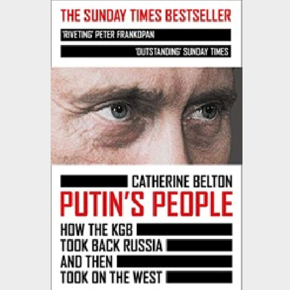 Catherine BELTON, Putin’s People: how the KGB took back Russia and then took on the West (Harper Collins 2020)